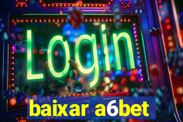 baixar a6bet